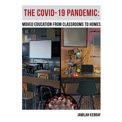 "The Covid-19 Pandemic: Moved Education from Classrooms to Homes" - "" ("Kebbay Jamilah")(Paperb