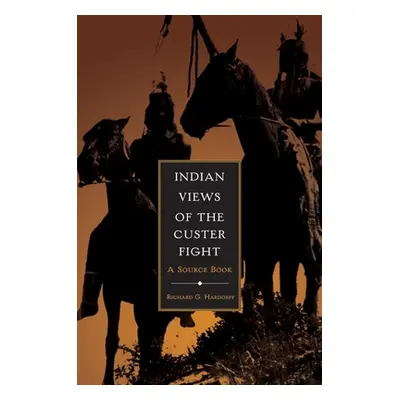 "Indian Views of the Custer Fight: A Source Book" - "" ("Hardorff Richard G.")(Paperback)