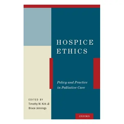 "Hospice Ethics: Policy and Practice in Palliative Care" - "" ("Kirk Timothy W.")(Paperback)