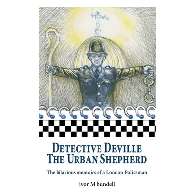 "Detective Deville: The hilarious memoirs of a London Policeman" - "" ("Bundell Ivor M.")(Paperb