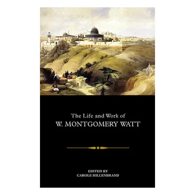 "The Life and Work of W. Montgomery Watt" - "" ("Hillenbrand Carole")(Paperback)