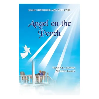 "Angel on the Porch: Story of a Loving Autistic Family" - "" ("Desteiguer Craig")(Paperback)