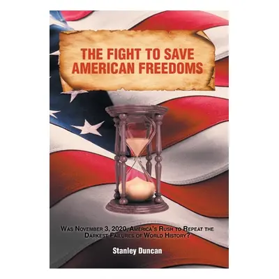 "The Fight to Save American Freedoms: Was November 3, 2020, America's Rush to Repeat the Darkest