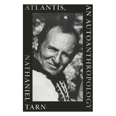 "Atlantis, an Autoanthropology" - "" ("Tarn Nathaniel")(Paperback)