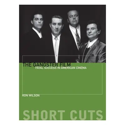 "The Gangster Film: Fatal Success in American Cinema" - "" ("Wilson Ron")(Paperback)