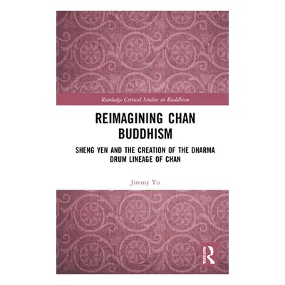 "Reimagining Chan Buddhism: Sheng Yen and the Creation of the Dharma Drum Lineage of Chan" - "" 