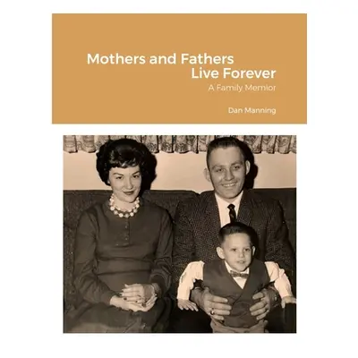 "Mothers and Fathers Live Forever" - "" ("Manning Dan")(Paperback)