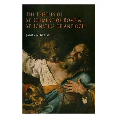 "The Epistles of St. Clement of Rome and St. Ignatius of Antioch (Ancient Christian Writers)" - 