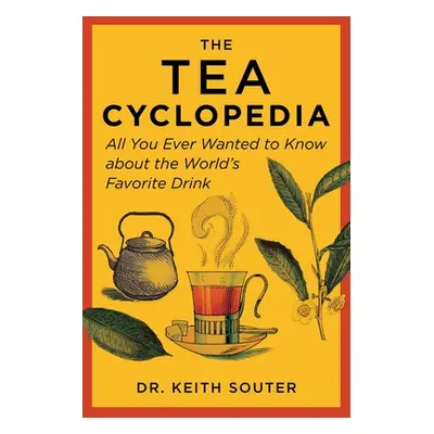 "The Tea Cyclopedia: All You Ever Wanted to Know about the World's Favorite Drink" - "" ("Souter