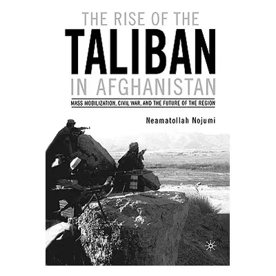 "The Rise of the Taliban in Afghanistan: Mass Mobilization, Civil War, and the Future of the Reg