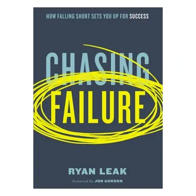 "Chasing Failure: How Falling Short Sets You Up for Success" - "" ("Leak Ryan")(Paperback)