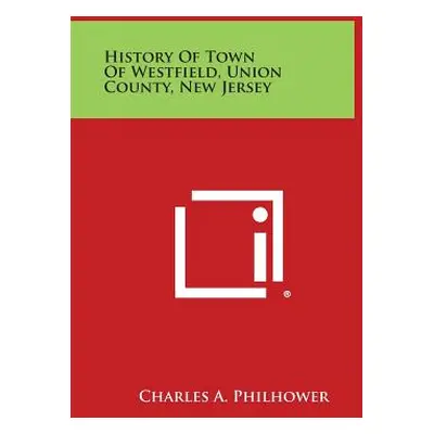 "History Of Town Of Westfield, Union County, New Jersey" - "" ("Philhower Charles A.")(Paperback