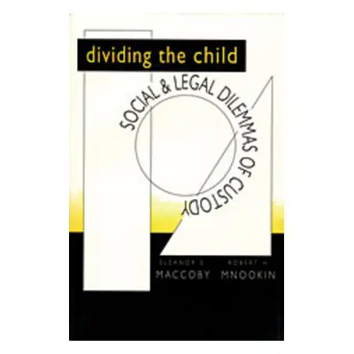 "Dividing the Child: Social and Legal Dilemmas of Custody" - "" ("Maccoby Eleanor E.")(Paperback