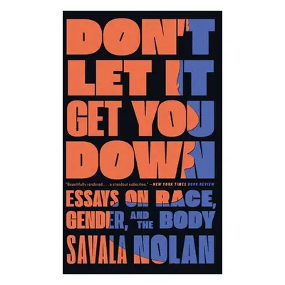 "Don't Let It Get You Down: Essays on Race, Gender, and the Body" - "" ("Nolan Savala")(Paperbac