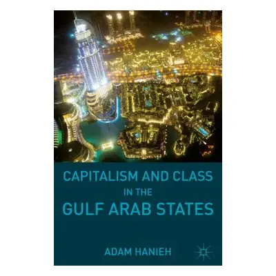 "Capitalism and Class in the Gulf Arab States" - "" ("Hanieh Adam")(Paperback)