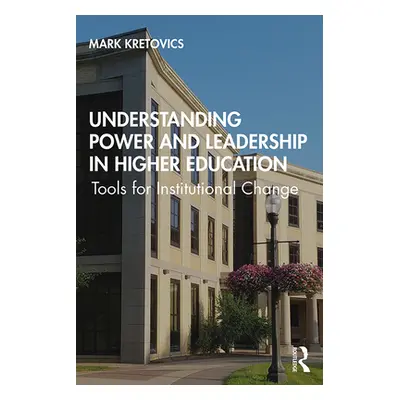 "Understanding Power and Leadership in Higher Education: Tools for Institutional Change" - "" ("