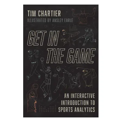 "Get in the Game: An Interactive Introduction to Sports Analytics" - "" ("Chartier Tim")(Paperba