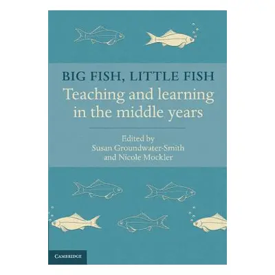 "Big Fish, Little Fish: Teaching and Learning in the Middle Years" - "" ("Groundwater-Smith Susa