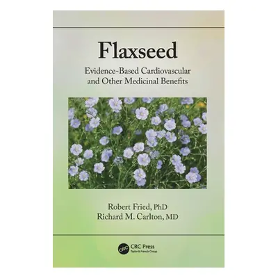 "Flaxseed: Evidence-Based Cardiovascular and Other Medicinal Benefits" - "" ("Fried Robert")(Pap