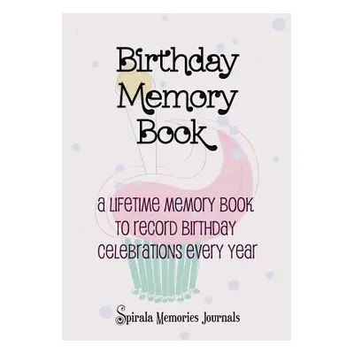 "Birthday Memory Book: A Lifetime Memory Book To Record Birthday Celebrations Every Year" - "" (