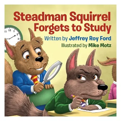 "Steadman Squirrel Forgets to Study" - "" ("Ford Jeffrey Roy")(Paperback)