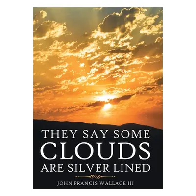 "They Say Some Clouds Are Silver Lined" - "" ("Wallace John Francis III")(Pevná vazba)