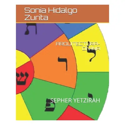 "Arquitectura Divina: Sepher Yetzirah" - "" ("Hidalgo Zurita Sonia Helena")(Paperback)