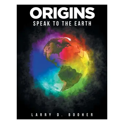 "Origins: Speak to the Earth" - "" ("Booher Larry D.")(Paperback)