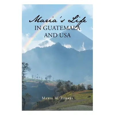 "Maria's Life in Guatemala and USA" - "" ("Torres Maria M.")(Paperback)