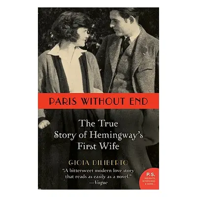 "Paris Without End: The True Story of Hemingway's First Wife" - "" ("Diliberto Gioia")(Paperback