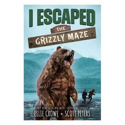 "I Escaped The Grizzly Maze: A National Park Survival Story" - "" ("Peters Scott")(Paperback)