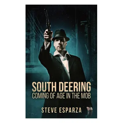 "South Deering: Coming Of Age In The Mob" - "" ("Esparza Steve")(Pevná vazba)