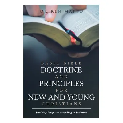 "Basic Bible Doctrine and Principles for New and Young Christians: Studying Scripture According 