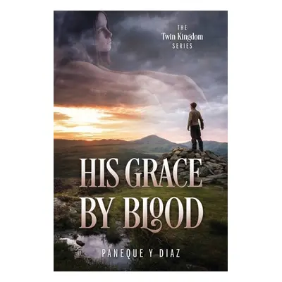 "His Grace by Blood: The Twin Kingdom Series" - "" ("Diaz Paneque Y.")(Paperback)