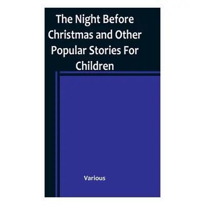 "The Night Before Christmas and Other Popular Stories For Children" - "" ("Various")(Paperback)