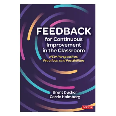 "Feedback for Continuous Improvement in the Classroom: New Perspectives, Practices, and Possibil