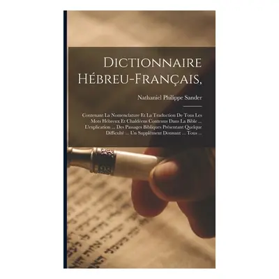 "Dictionnaire Hbreu-Franais,: Contenant La Nomenclature Et La Traduction De Tous Les Mots Hbreux