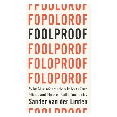 "Foolproof: Why Misinformation Infects Our Minds and How to Build Immunity" - "" ("Van Der Linde