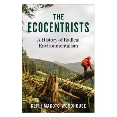 "The Ecocentrists: A History of Radical Environmentalism" - "" ("Woodhouse Keith Makoto")(Pevná 