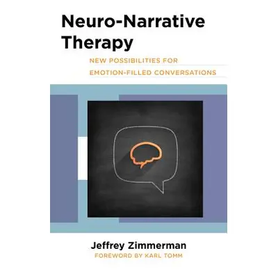 "Neuro-Narrative Therapy: New Possibilities for Emotion-Filled Conversations" - "" ("Zimmerman J