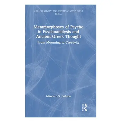 "Metamorphoses of Psyche in Psychoanalysis and Ancient Greek Thought: From Mourning to Creativit