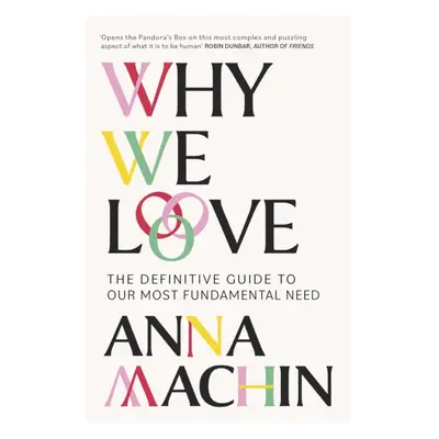 "Why We Love" - "The Definitive Guide to Our Most Fundamental Need" ("Machin Anna")(Paperback / 