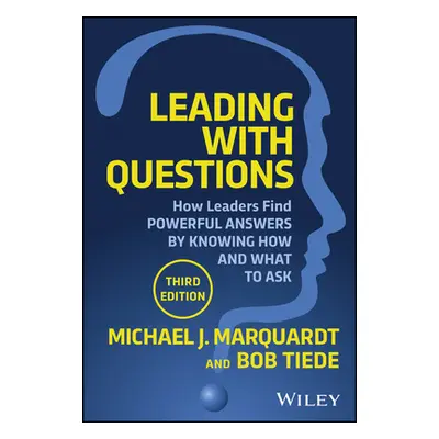 "Leading with Questions: How Leaders Discover Powerful Answers by Knowing How and What to Ask" -