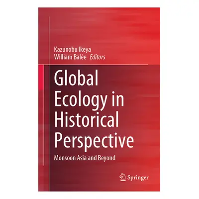 "Global Ecology in Historical Perspective: Monsoon Asia and Beyond" - "" ("Ikeya Kazunobu")(Pevn