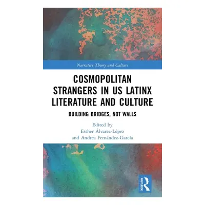 "Cosmopolitan Strangers in Us Latinx Literature and Culture: Building Bridges, Not Walls" - "" (