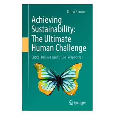 "Achieving Sustainability: The Ultimate Human Challenge: Critical Barriers and Future Perspectiv