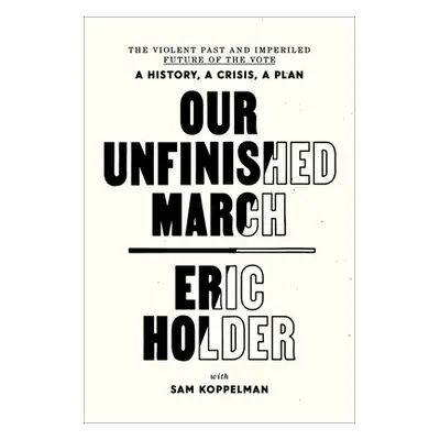 "Our Unfinished March: The Violent Past and Imperiled Future of the Vote-A History, a Crisis, a 