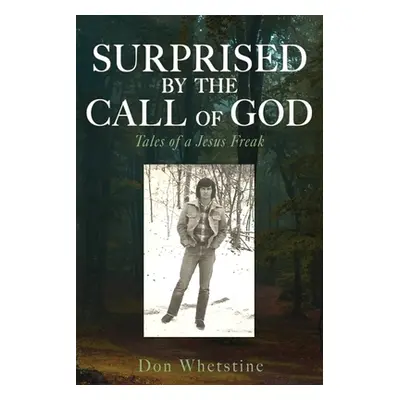 "Surprised by the Call of God: Tales of a Jesus Freak" - "" ("Whetstine Don")(Paperback)