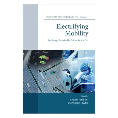 "Electrifying Mobility: Realising a Sustainable Future for the Car" - "" ("Parkhurst Graham")(Pe