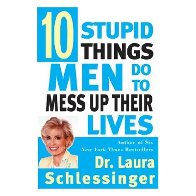 "Ten Stupid Things Men Do to Mess Up Their Lives" - "" ("Schlessinger Laura")(Paperback)